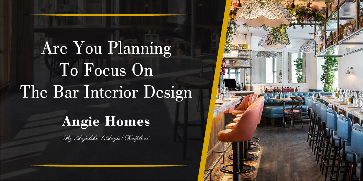 Are You Planning To Focus On The Bar Interior Design – ANGIE HOMES