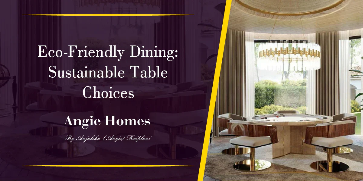 Eco-Friendly Dining: Sustainable Table Choices – ANGIE HOMES