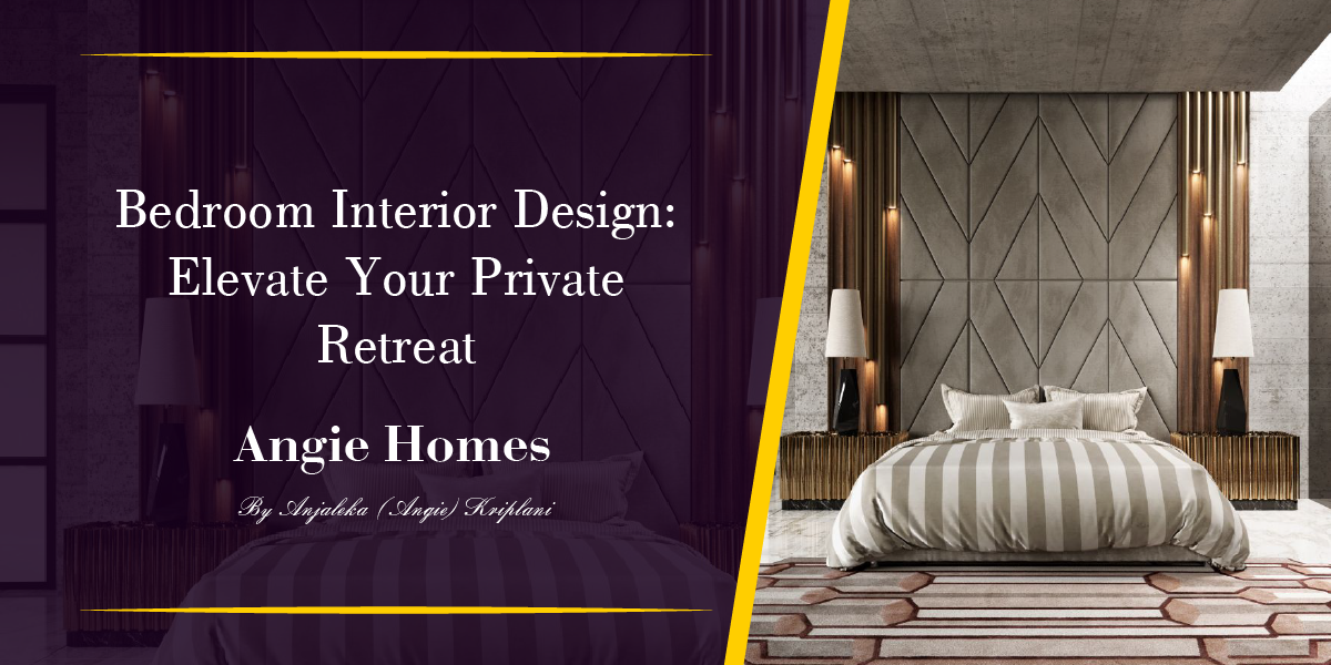 Bedroom Interior Design: Elevate Your Private Retreat – ANGIE HOMES