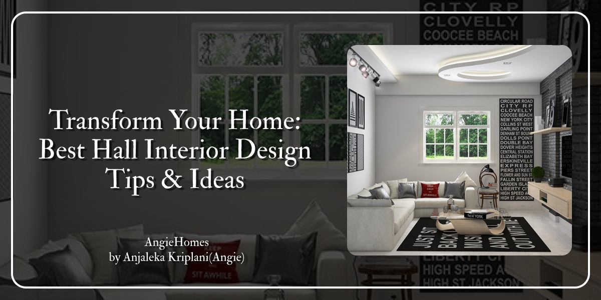 Transform Your Home: Best Hall Interior Design Tips & Ideas – ANGIE HOMES