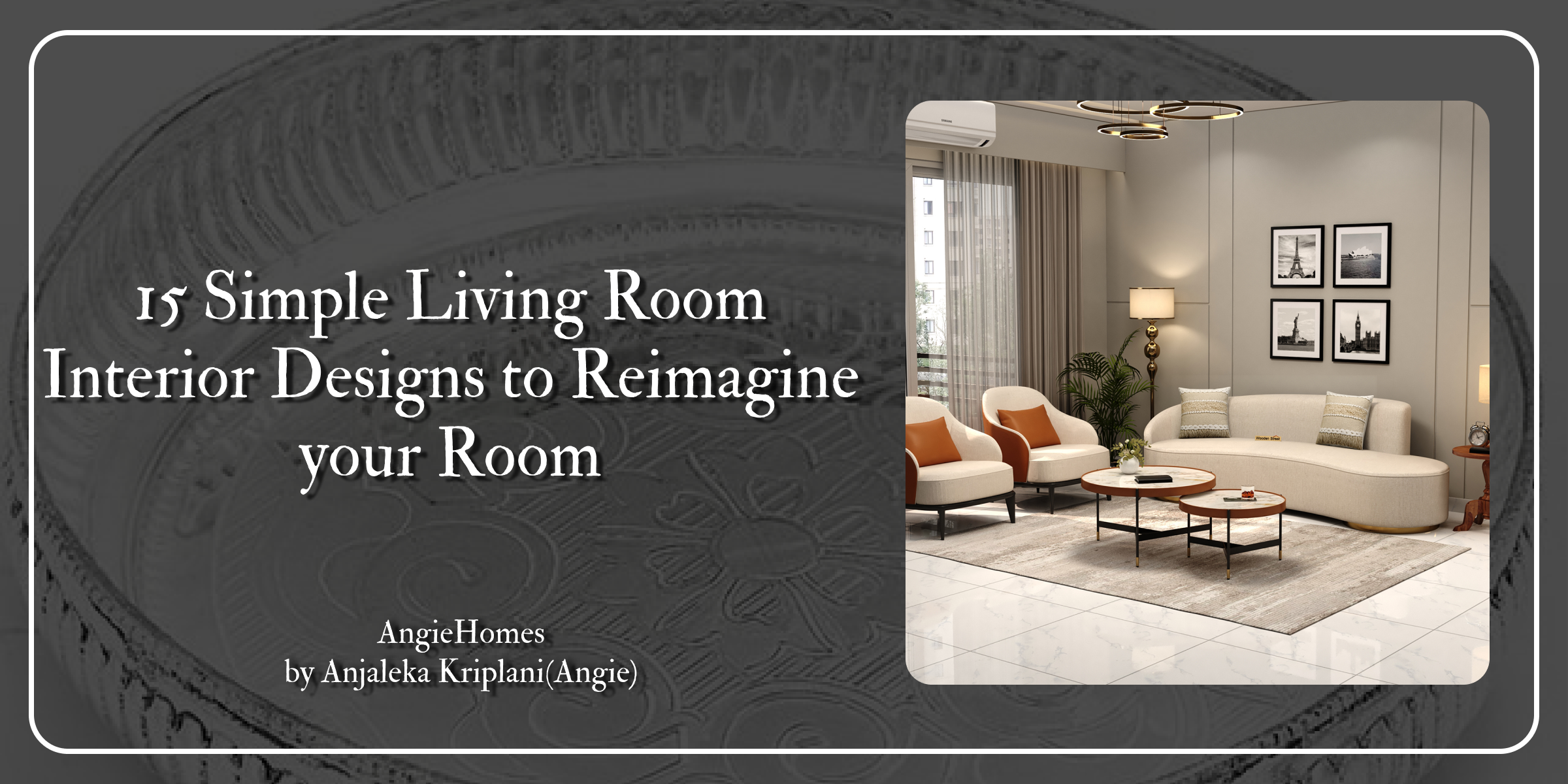 15 Simple Living Room Interior Designs to Reimagine your Room – ANGIE HOMES