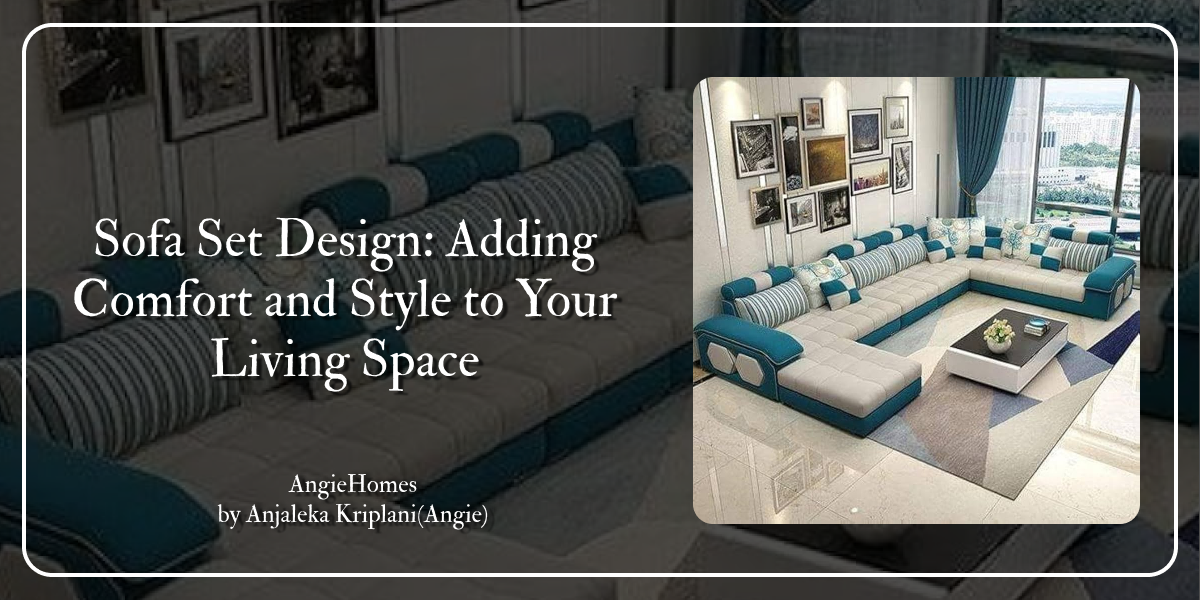 Sofa Set Design: Adding Comfort and Style to Your Living Space – ANGIE ...