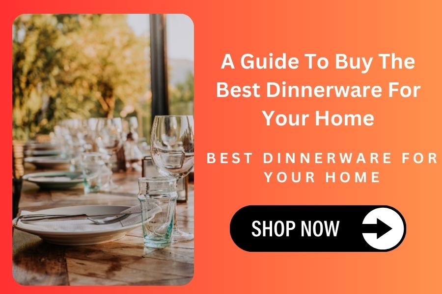 A Guide To Buy The Best Dinnerware For Your Home