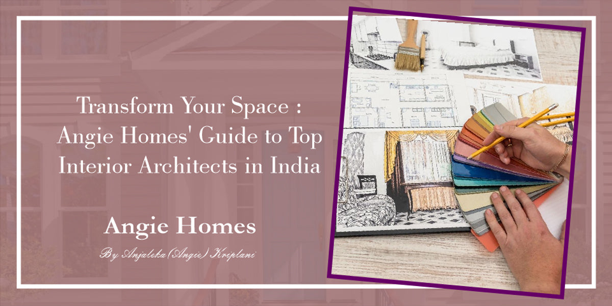 Transform Your Space: Angie Homes' Guide to Top Interior Architects in India