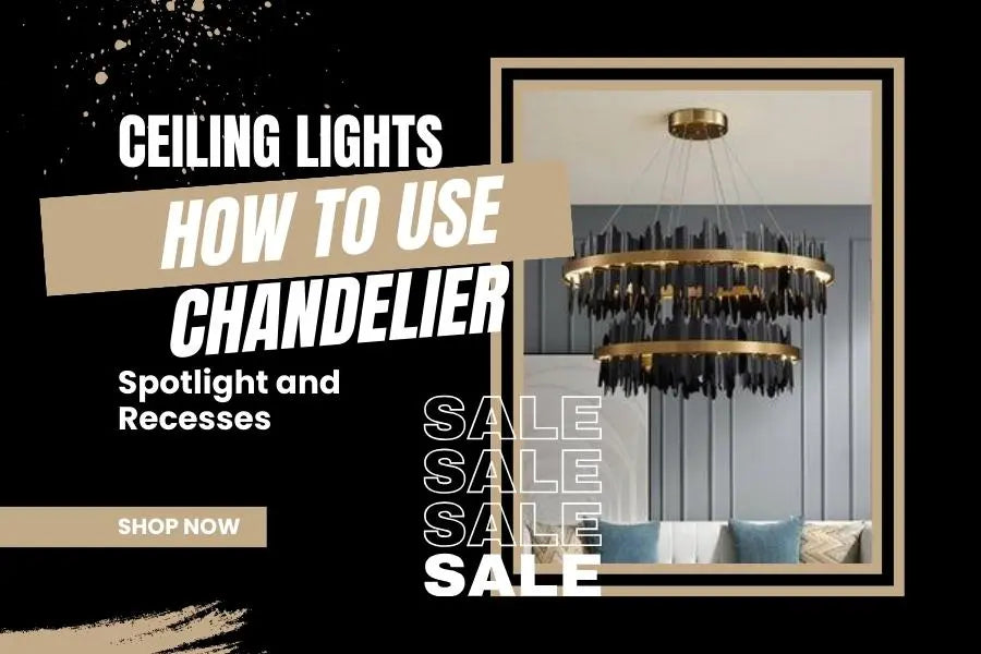 Ceiling Lights: How to Use Chandelier, Spotlight and Recesses