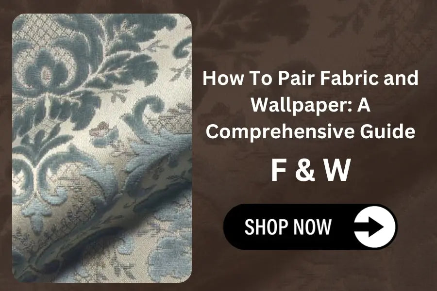 How To Pair Fabric and Wallpaper : A Comprehensive Guide