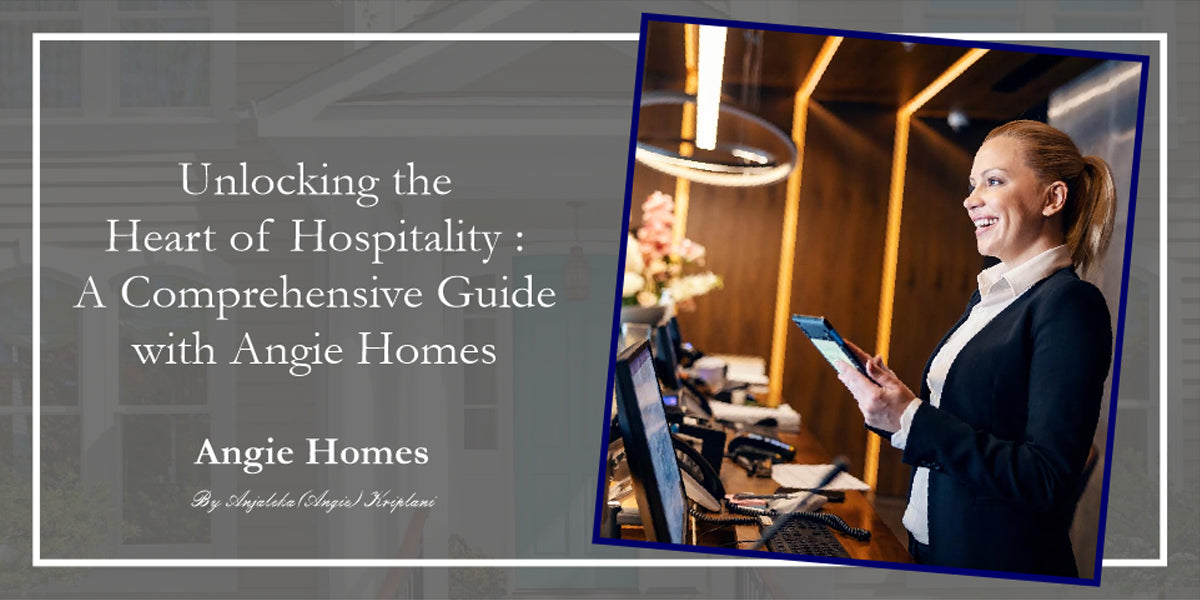 Unlocking the Heart of Hospitality: A Comprehensive Guide with Angie Homes