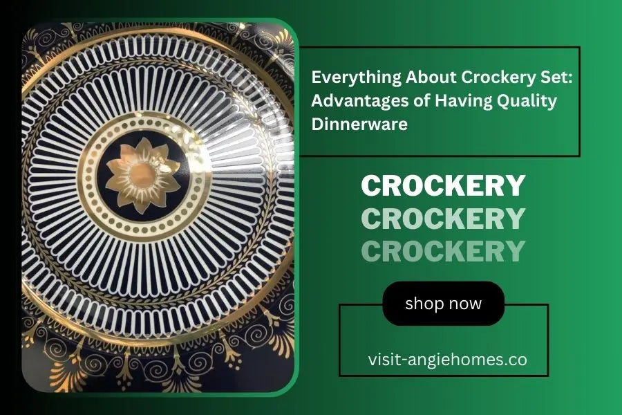 Everything About Crockery Set : Advantages of Having Quality Dinnerware