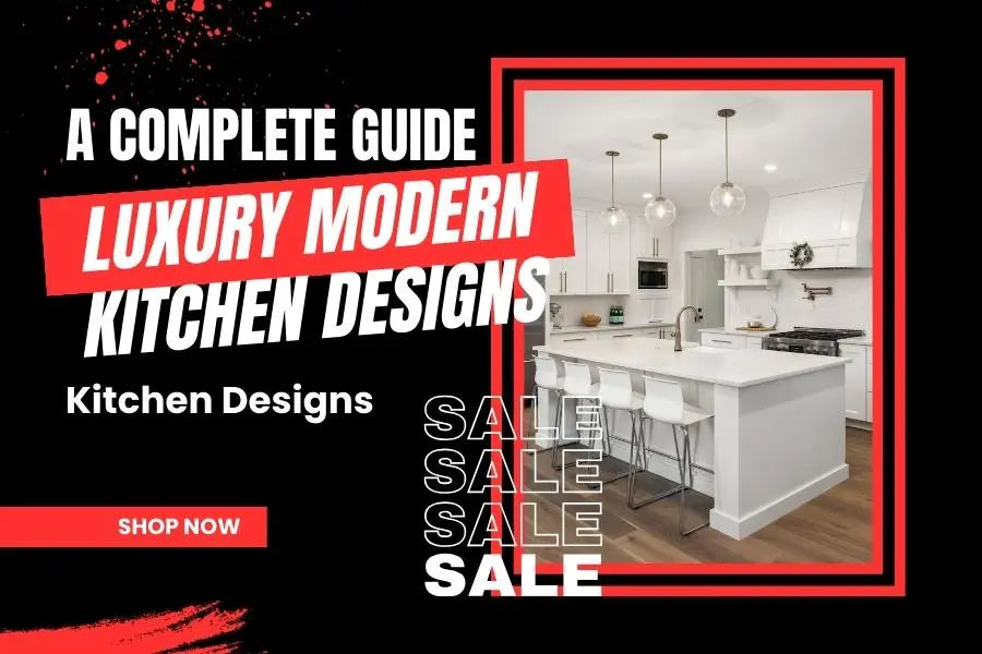 A Complete Guide to Luxury Modern Kitchen Designs