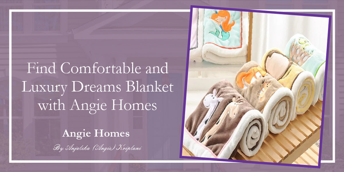 Find Comfortable and Luxury Dreams Blanket with Angie Homes