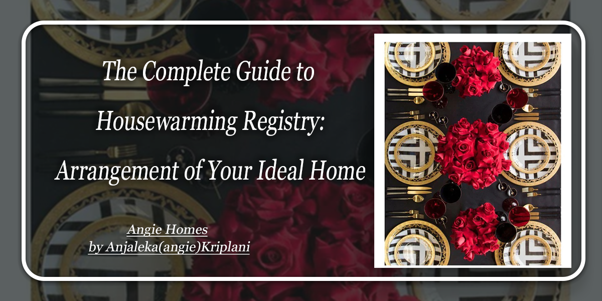 The Complete Guide to Housewarming Registry: Arrangement of Your Ideal Home
