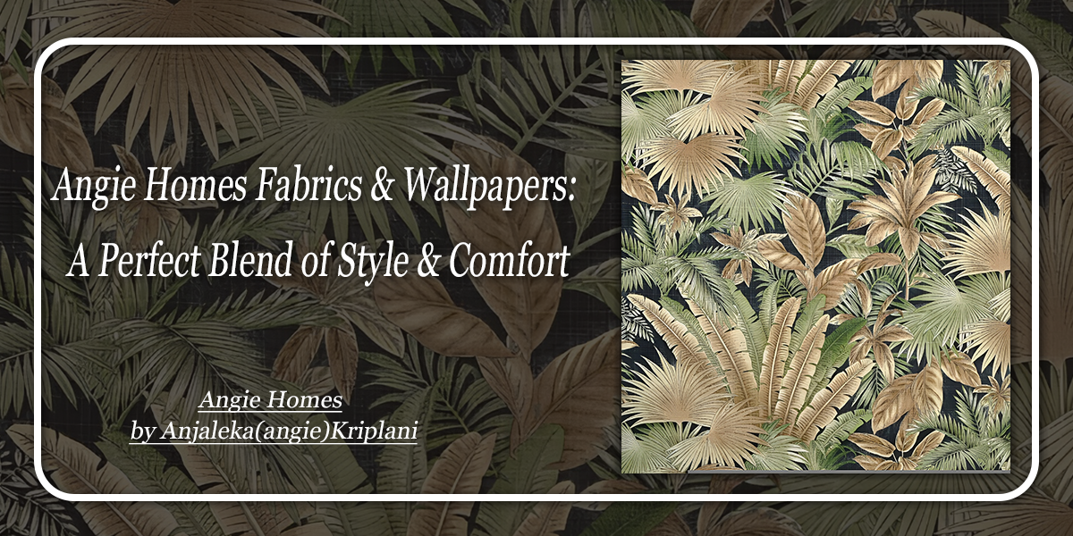Angie Homes Fabrics & Wallpapers: A Perfect Blend of Style & Comfort