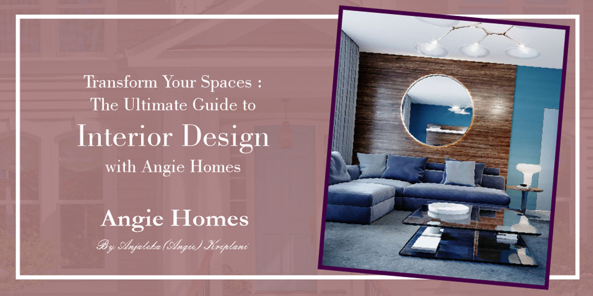 The Ultimate Guide to Interior Design with Angie Homes – ANGIE HOMES