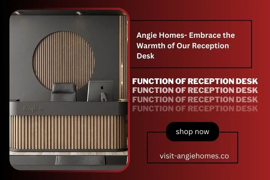 Angie Homes- Embrace the Warmth of Our Reception Desk