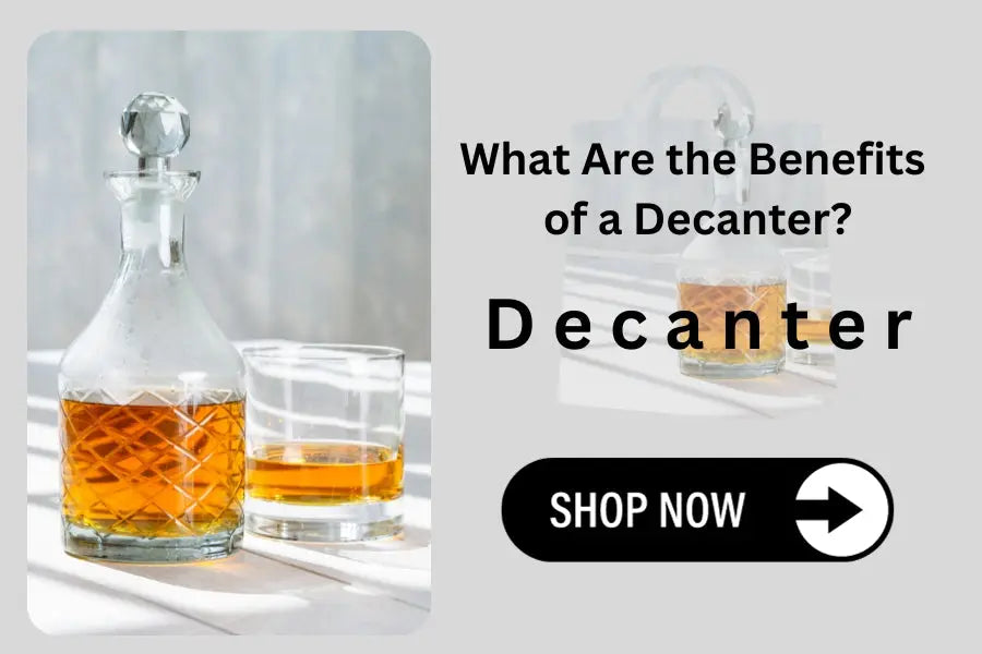 What Are the Benefits of a Decanter?
