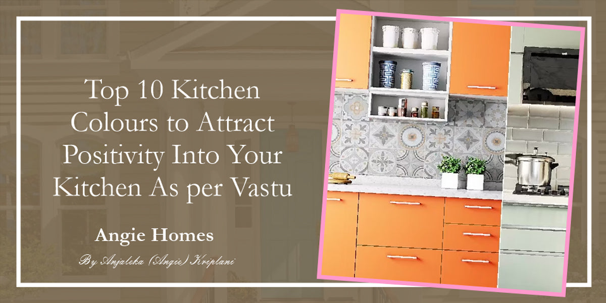 Top 10 Kitchen Colours to Attract Positivity Into Your Kitchen As per Vastu