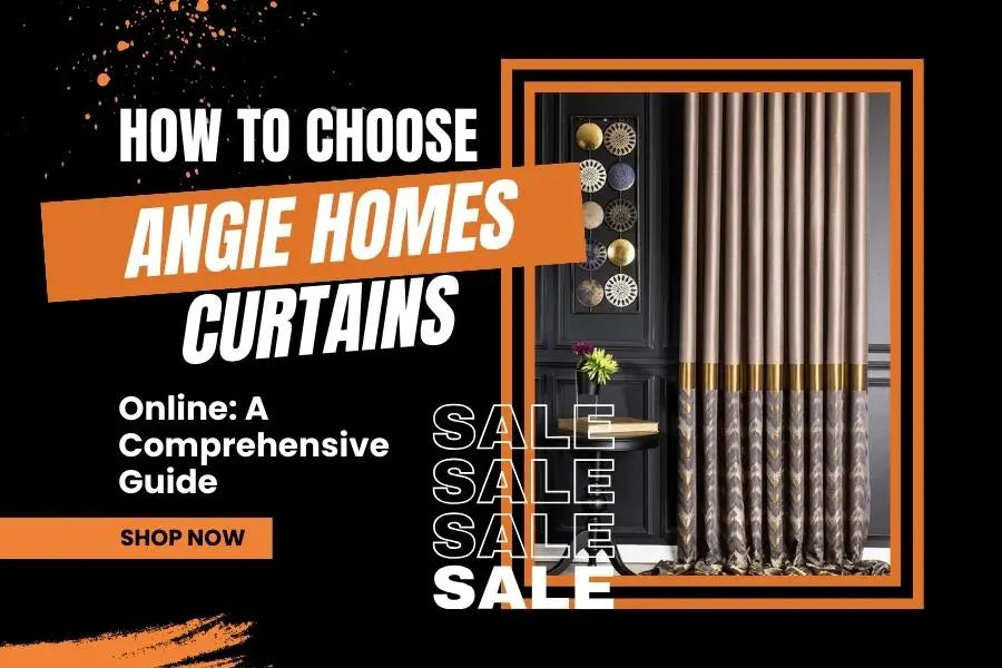 How to Choose Angie Homes Curtains Online: A Comprehensive Guide