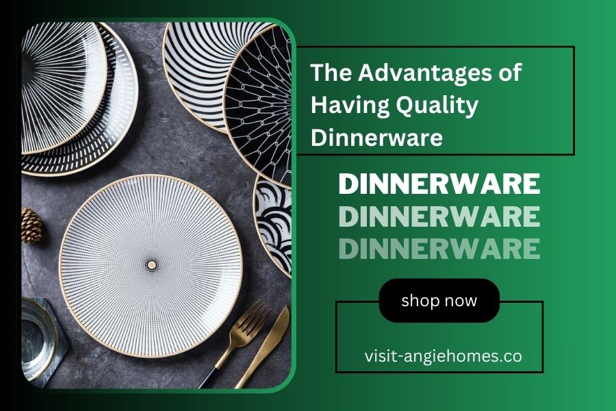 The Advantages of Having Quality Dinnerware - Angie Homes – ANGIE HOMES