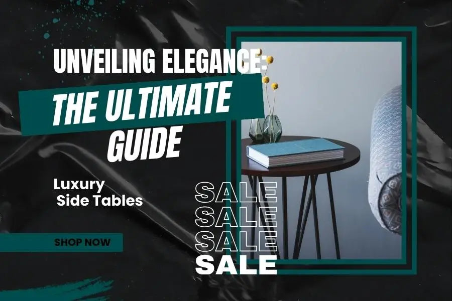 Unveiling Elegance: The Ultimate Guide to Luxury Side Tables