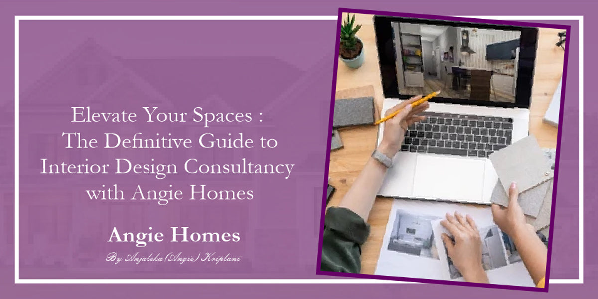 The Definitive Guide to Interior Design Consultancy with Angie Homes