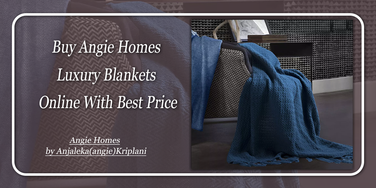 Buy Angie Homes Luxury Blankets Online With Best Price