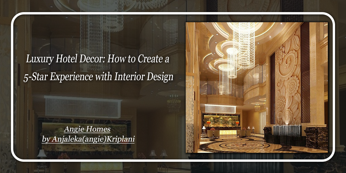 Luxury Hotel Decor: How to Create a 5-Star Experience with Interior Design