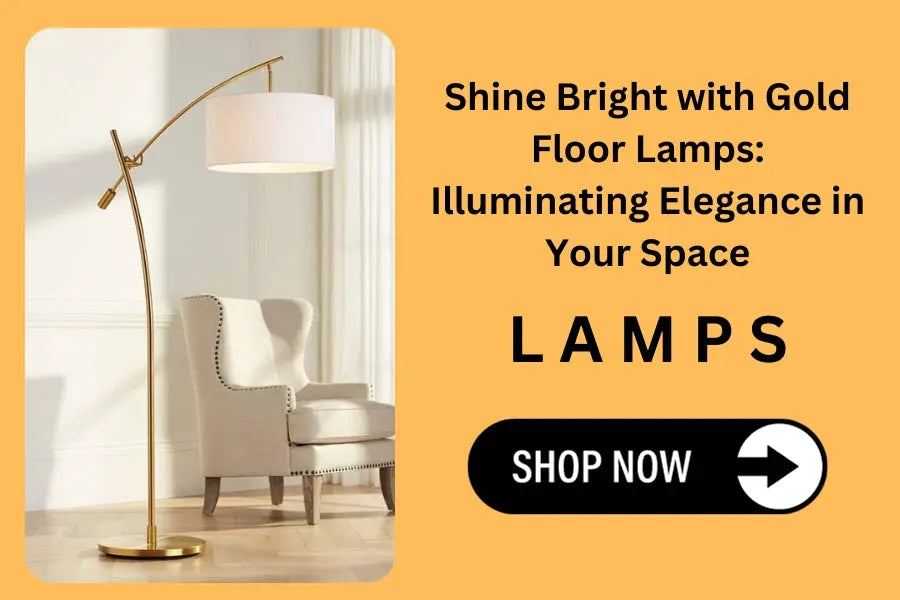 Shine Bright with Gold Floor Lamps : Illuminating Elegance in Your Space