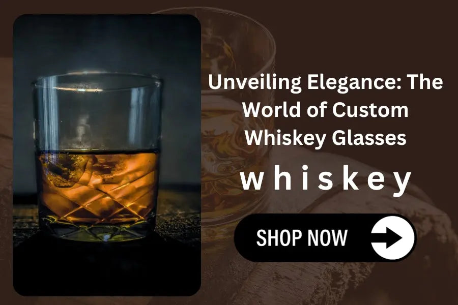 Unveiling Elegance : The World of Custom Whiskey Glasses