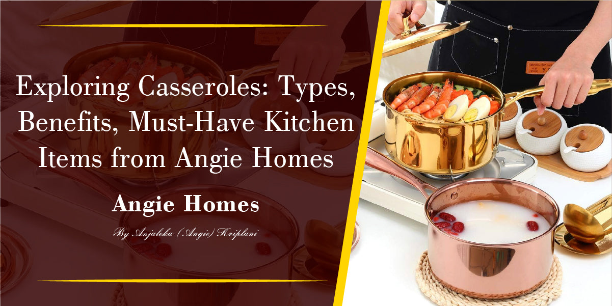 Exploring Casseroles: Types, Benefits, and Must-Have Kitchen Items from Angie Homes