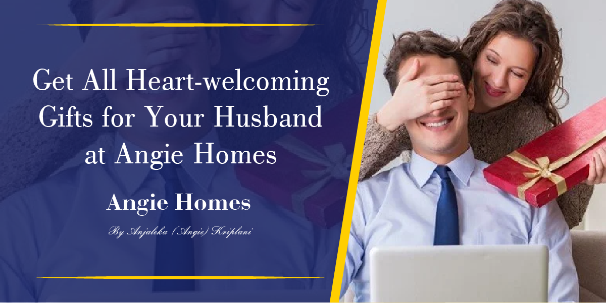 Get All Heart-welcoming Gifts for Your Husband at Angie Homes