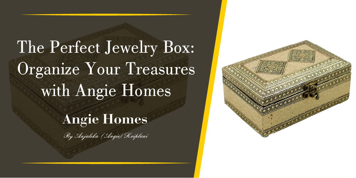 The Perfect Jewelry Box: Organize Your Treasures with Angie Homes