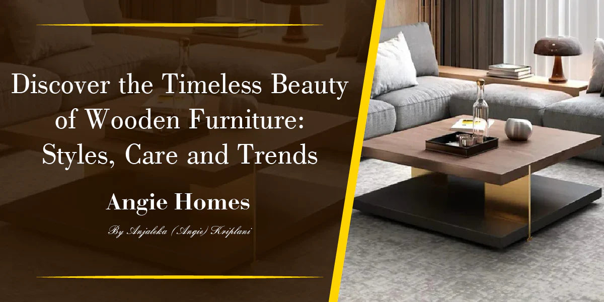 Discover the Timeless Beauty of Wooden Furniture: Styles, Care, and Trends