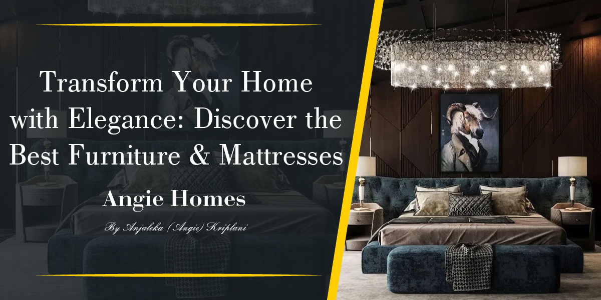 Transform Your Home with Elegance: Discover the Best Furniture and Mattresses at Angie Homes