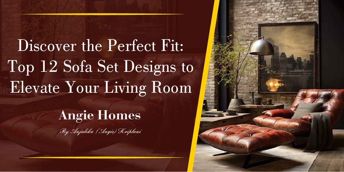 Discover the Perfect Fit: Top 12 Sofa Set Designs to Elevate Your Living Room