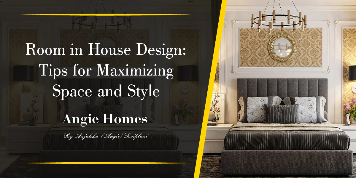 Room in House Design: Tips for Maximizing Space and Style