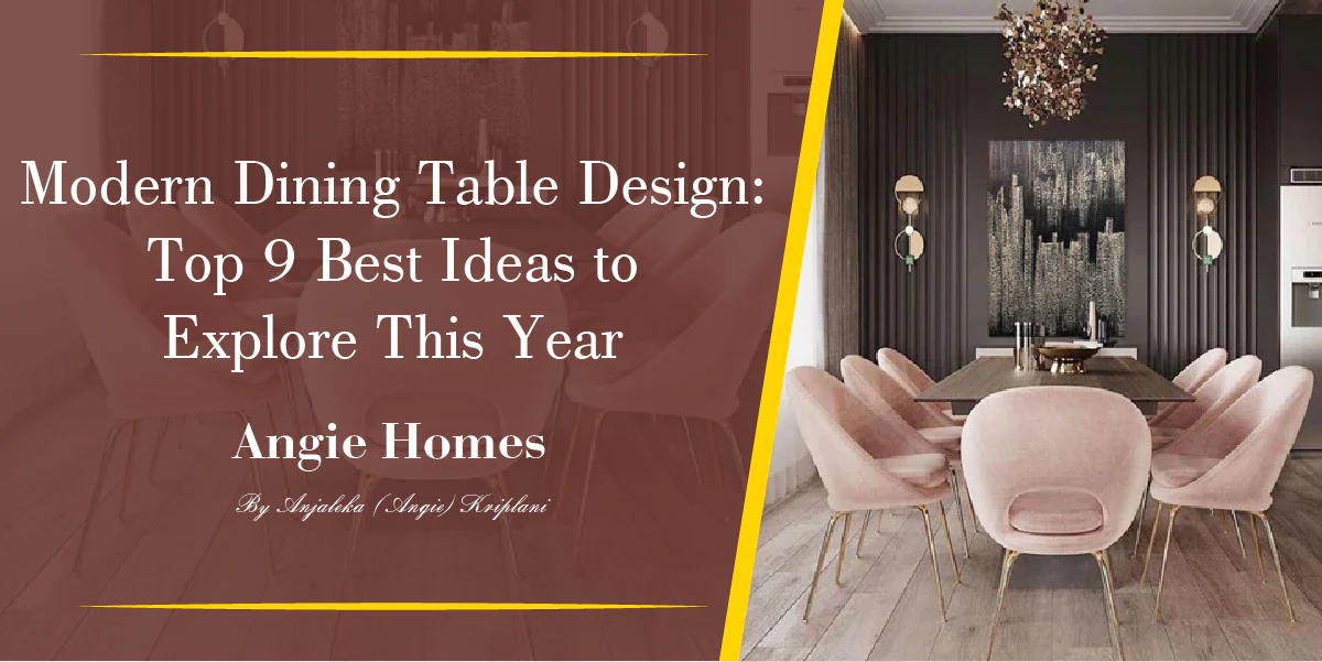 Modern Dining Table Design: Top 9 Best Ideas to Explore This Year