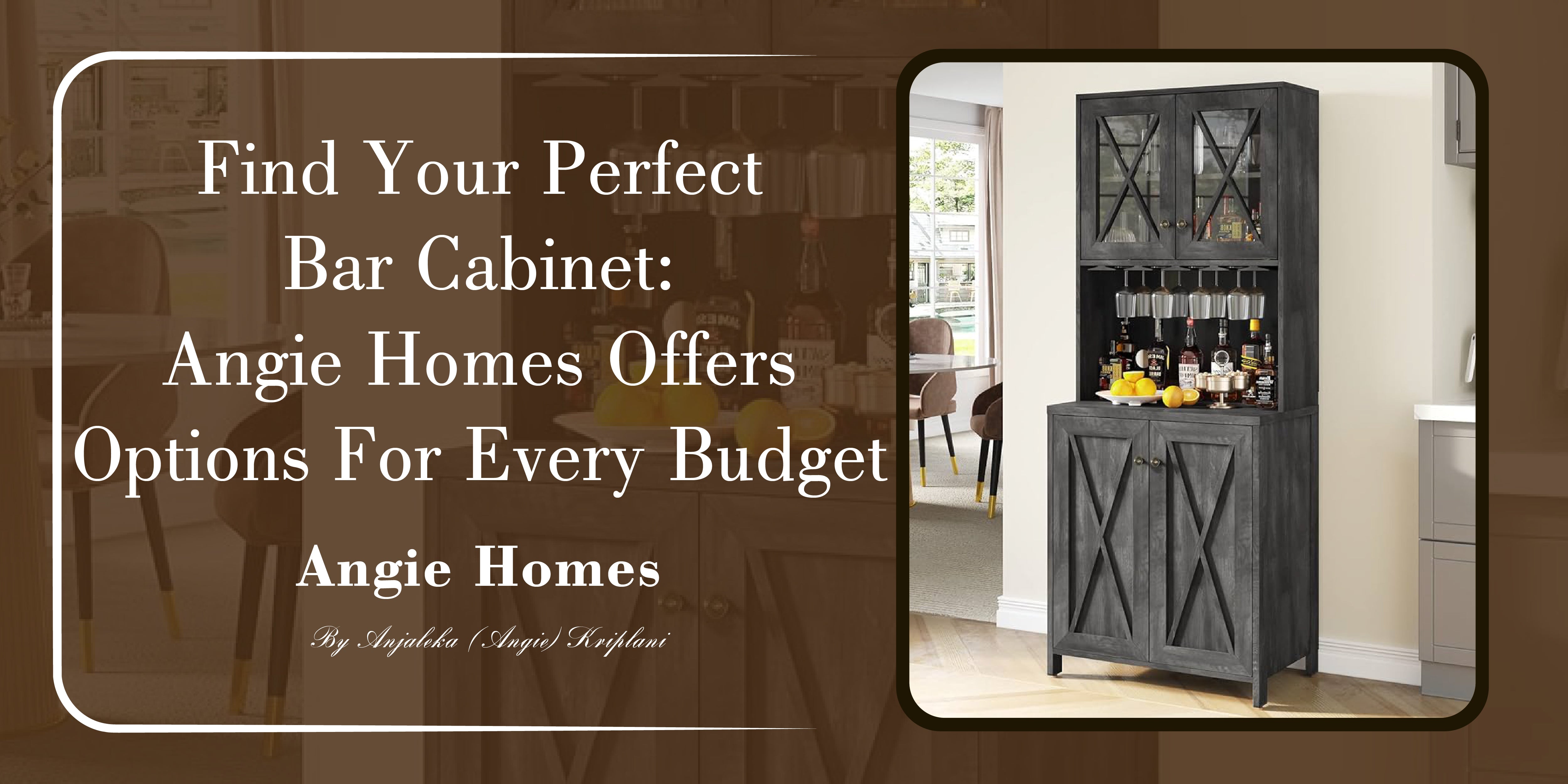 Find Your Perfect Bar Cabinet: Angie Homes Offers Options for Every Budget