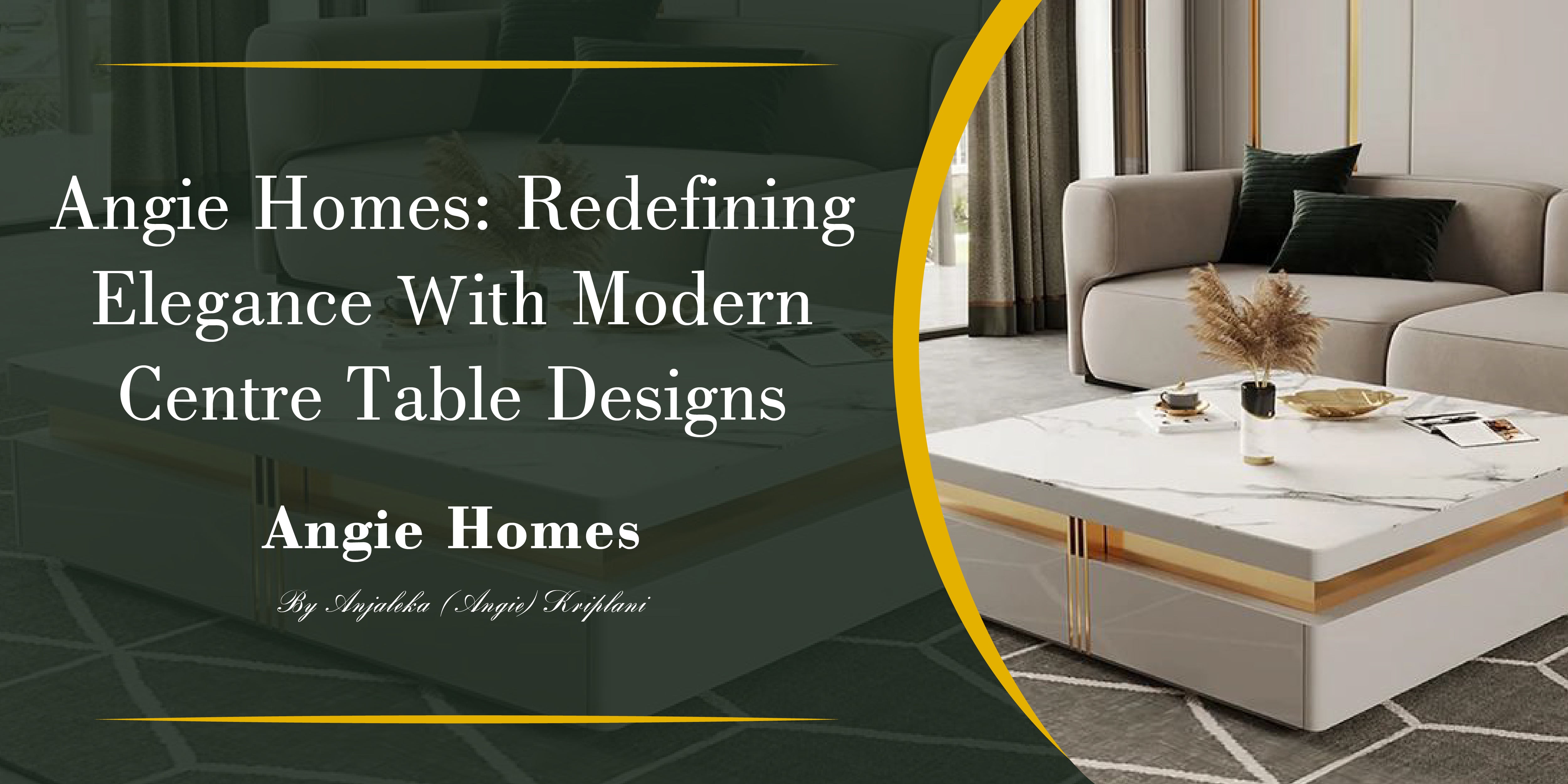 Angie Homes: Redefining Elegance with Modern Centre Table Designs