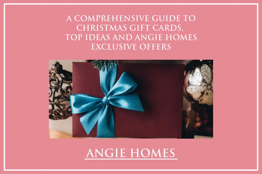 A Comprehensive Guide to Christmas Gift Cards, Top Ideas and Angie Homes Exclusive Offers