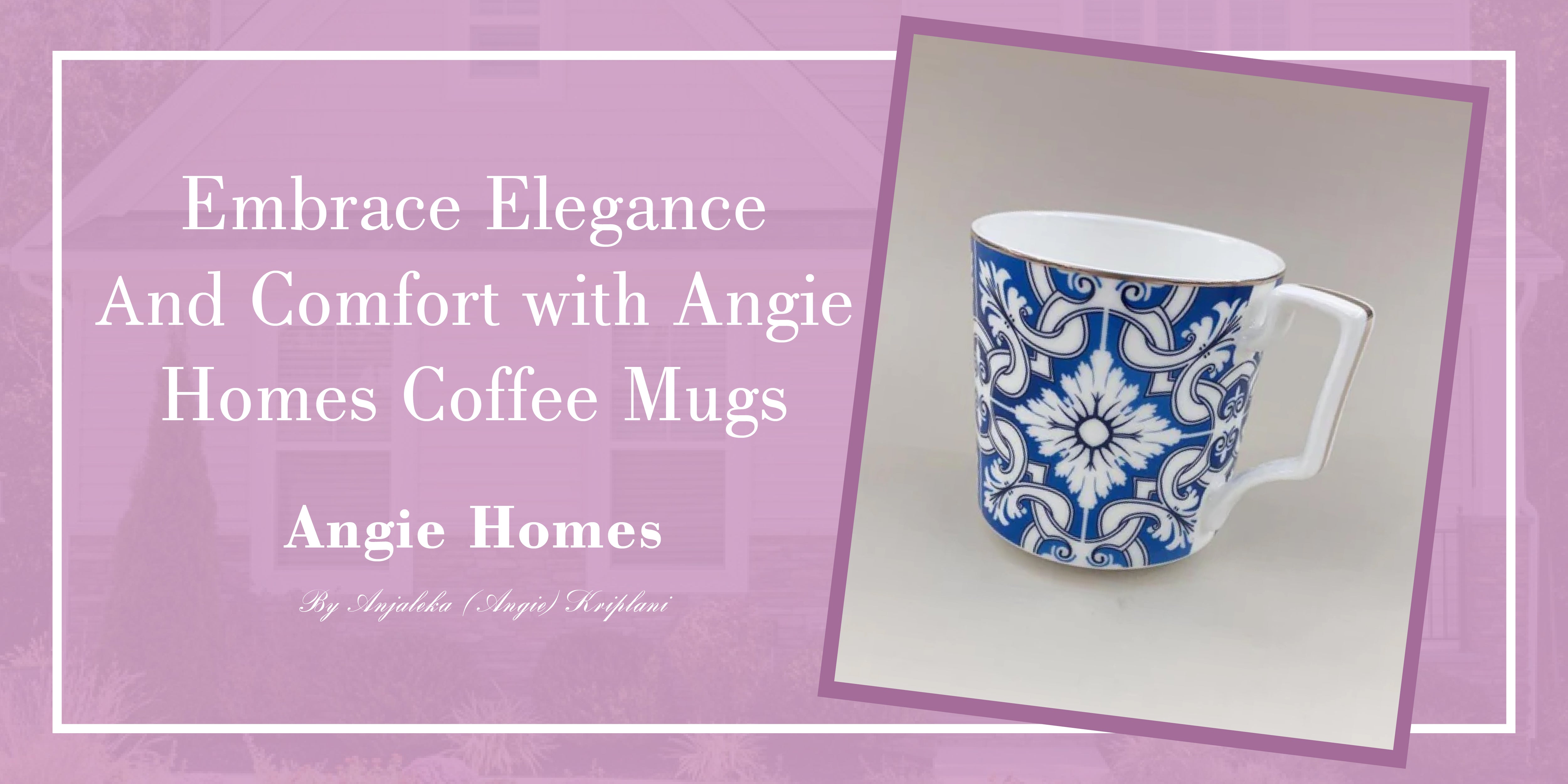 Embrace Elegance and Comfort with Angie Homes Coffee Mugs