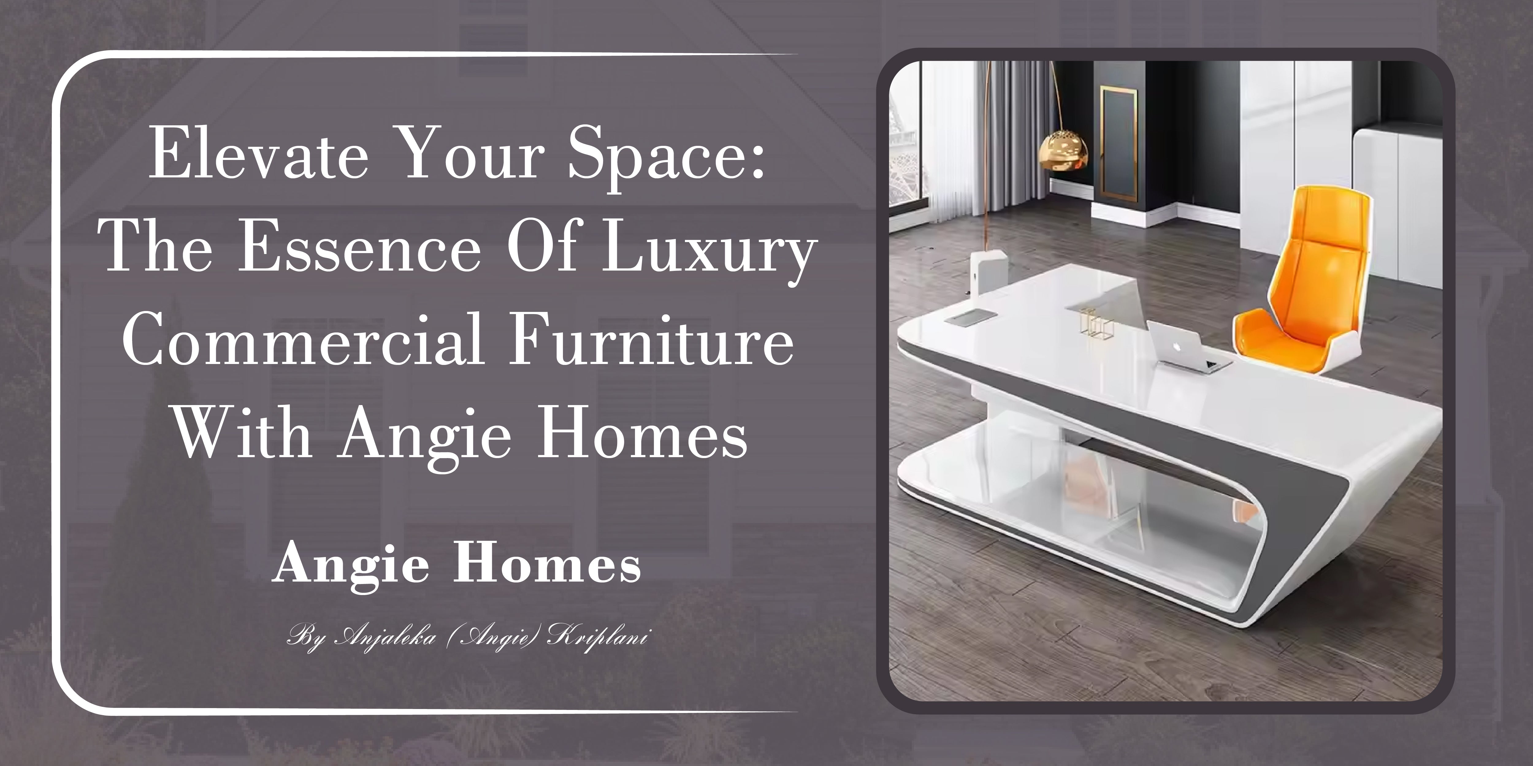 Elevate Your Space: The Essence of Luxury Commercial Furniture with Angie Homes