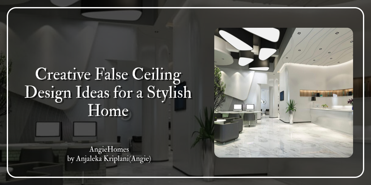 Creative False Ceiling Design Ideas for a Stylish Home