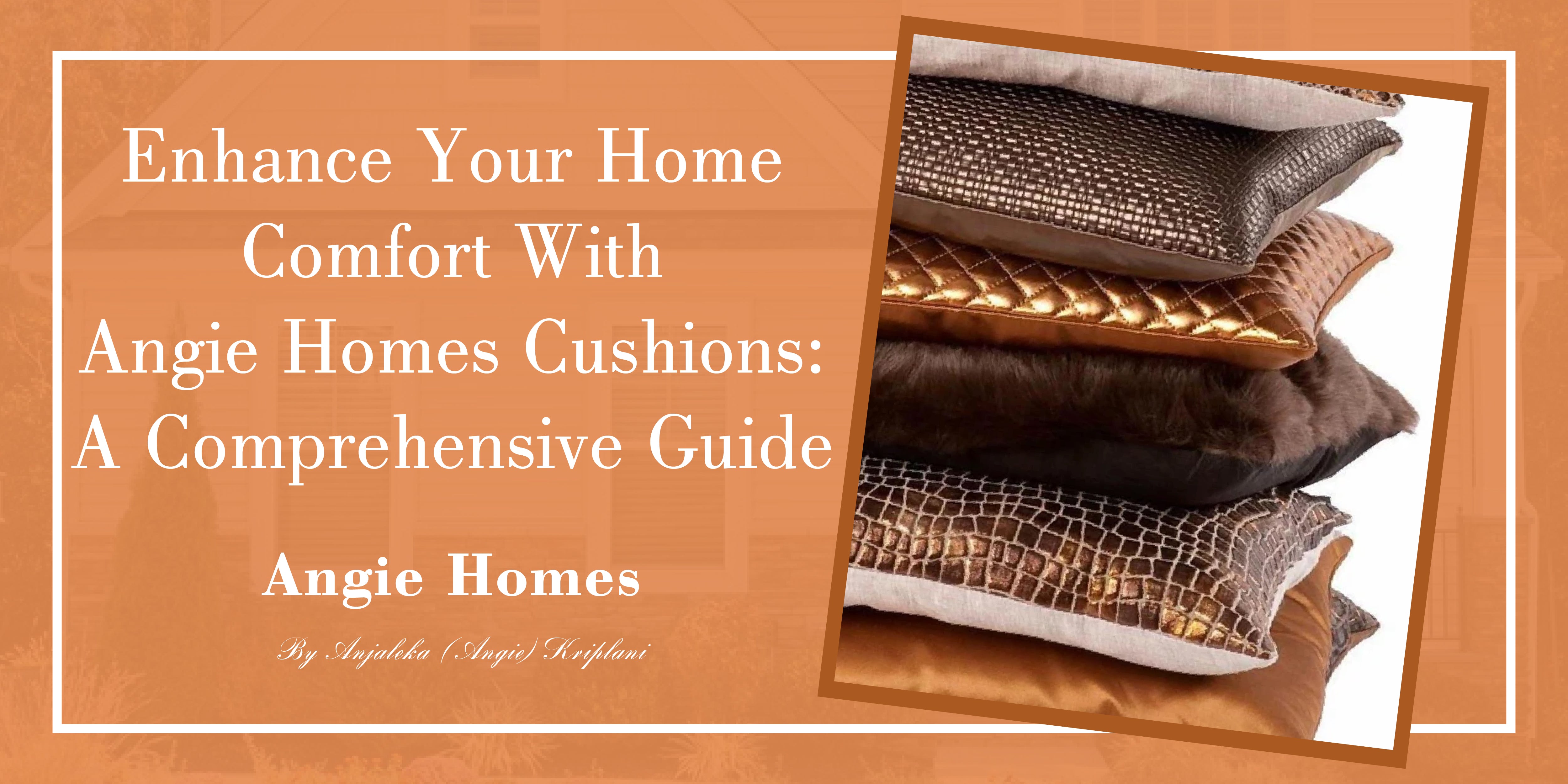 Enhance Your Home Comfort with Angie Homes Cushions: A Comprehensive Guide