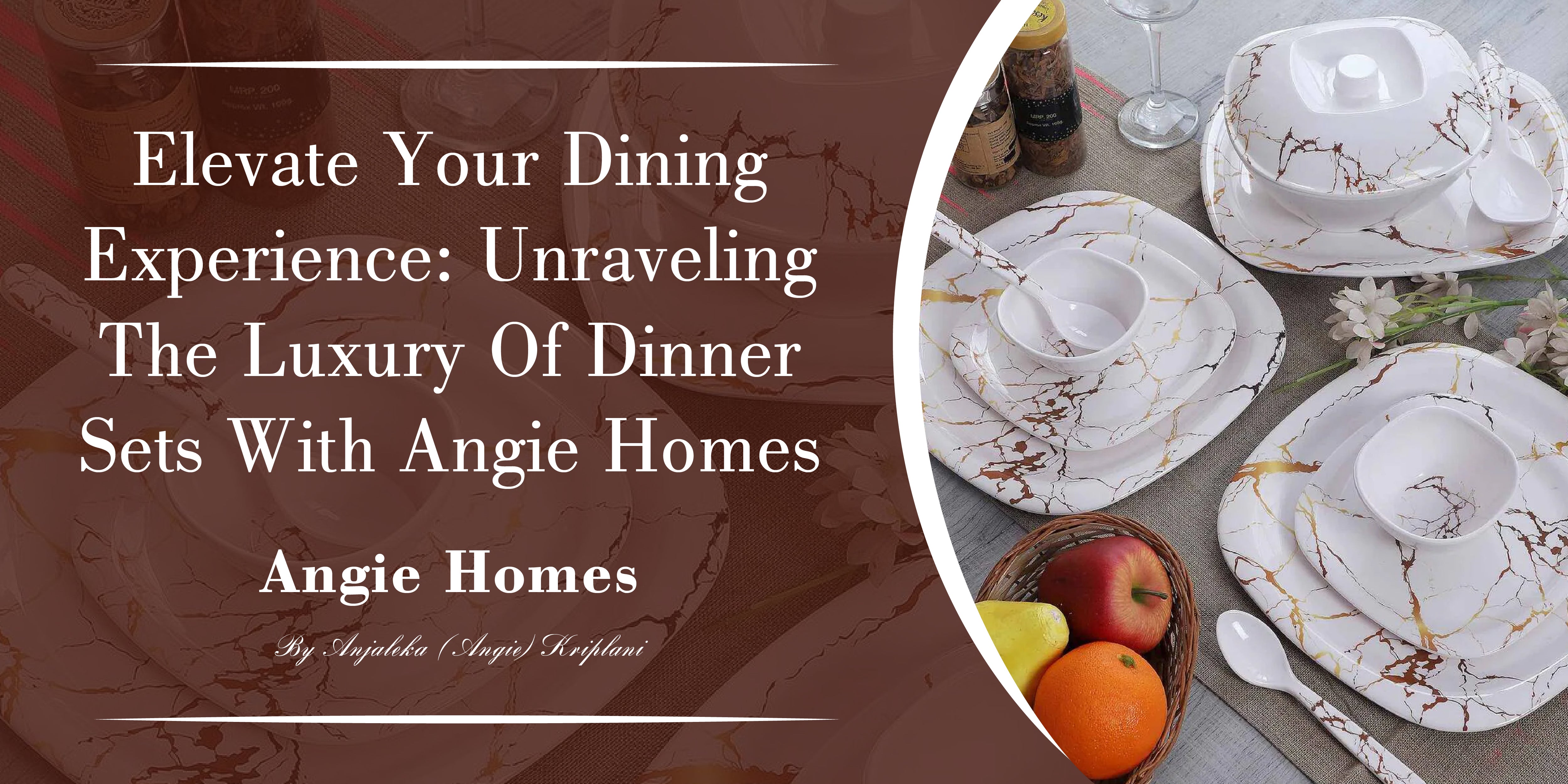 Elevate Your Dining Experience: Unraveling the Luxury of Dinner Sets with Angie Homes