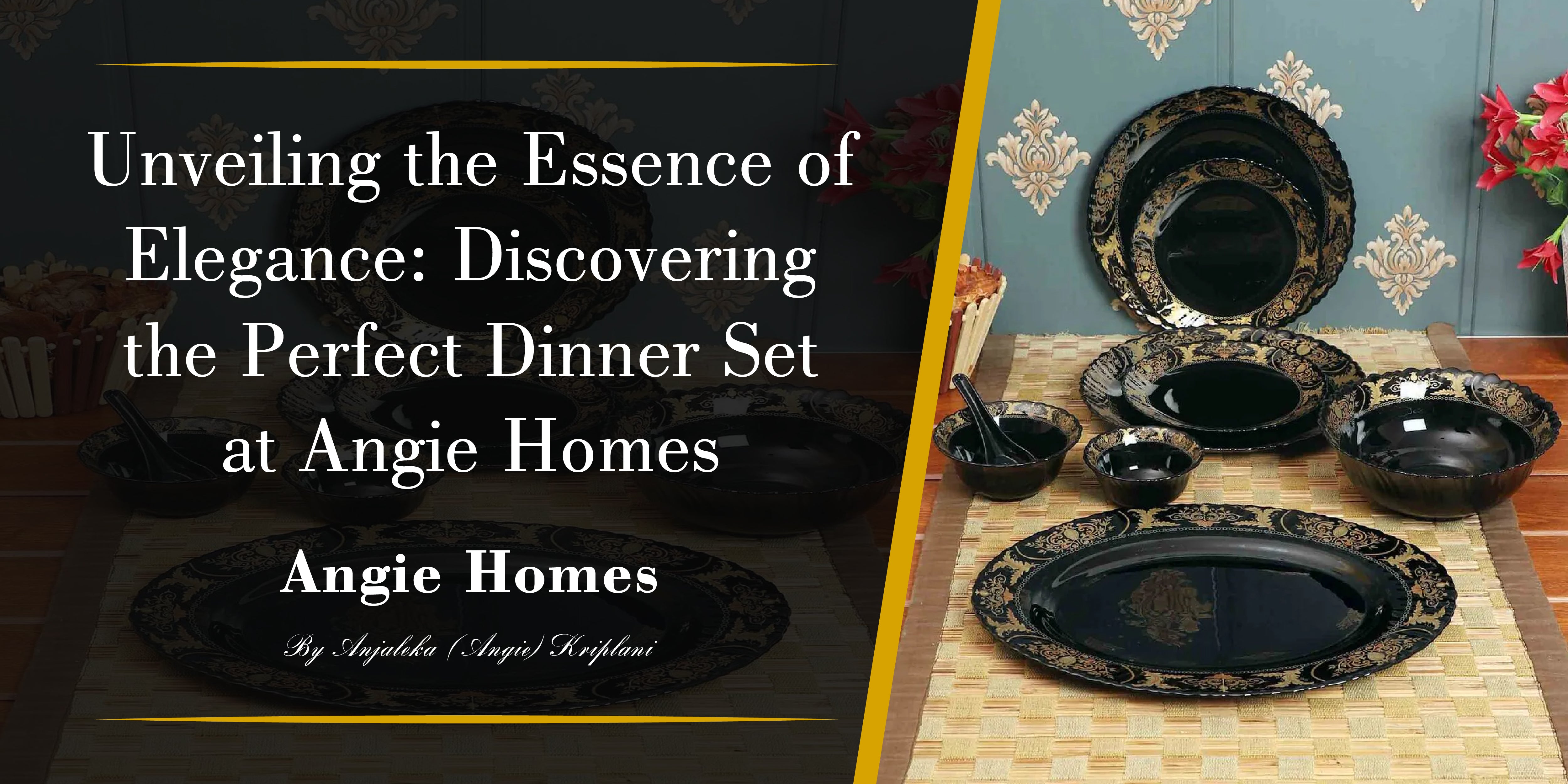 Unveiling the Essence of Elegance: Discovering the Perfect Dinner Set at Angie Homes