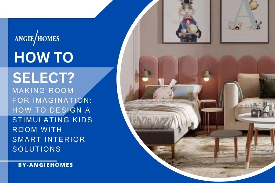 Making Room for Imagination: How to Design a Stimulating Kids Room with Smart Interior Solutions