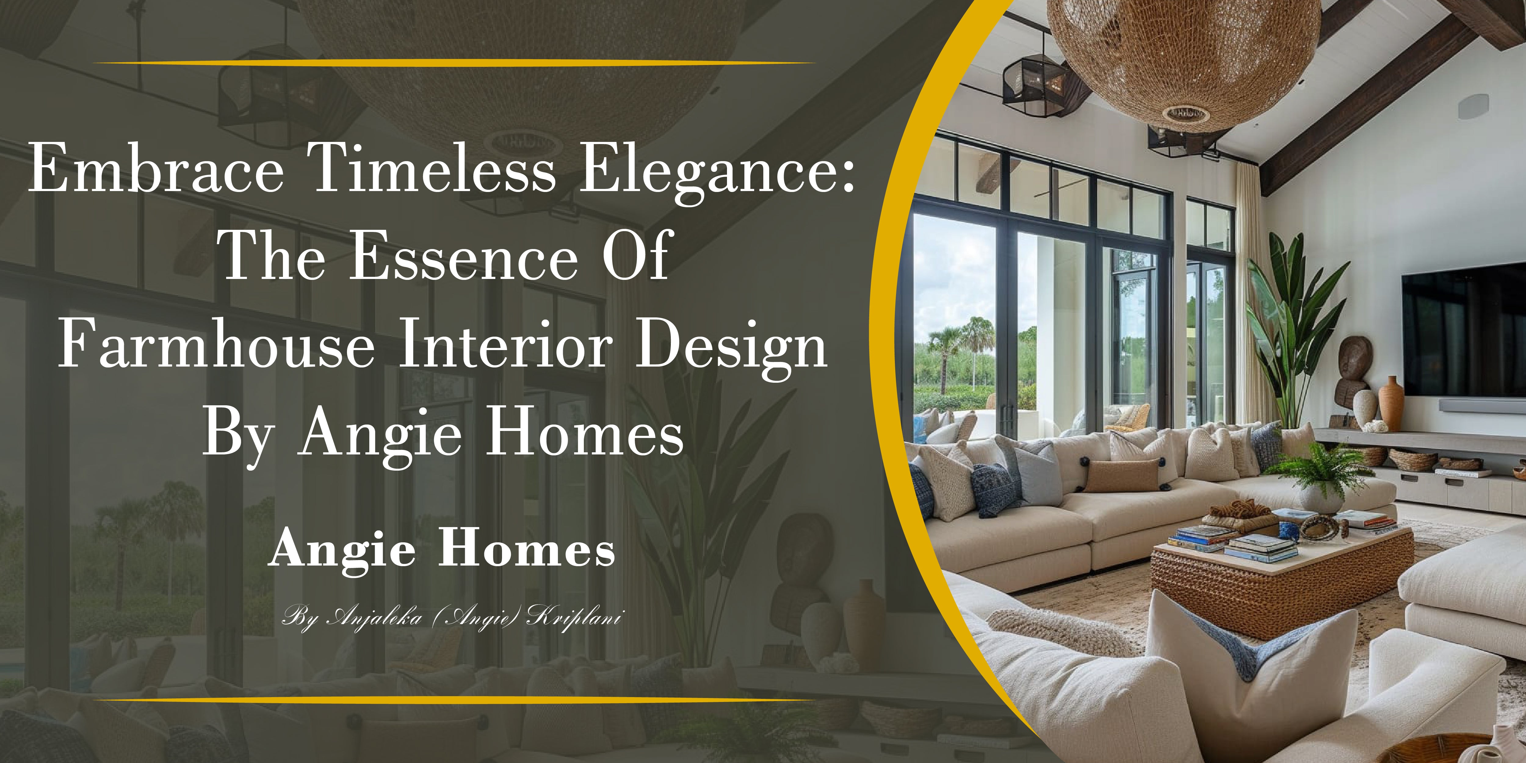 Embrace Timeless Elegance: The Essence of Farmhouse Interior Design by Angie Homes