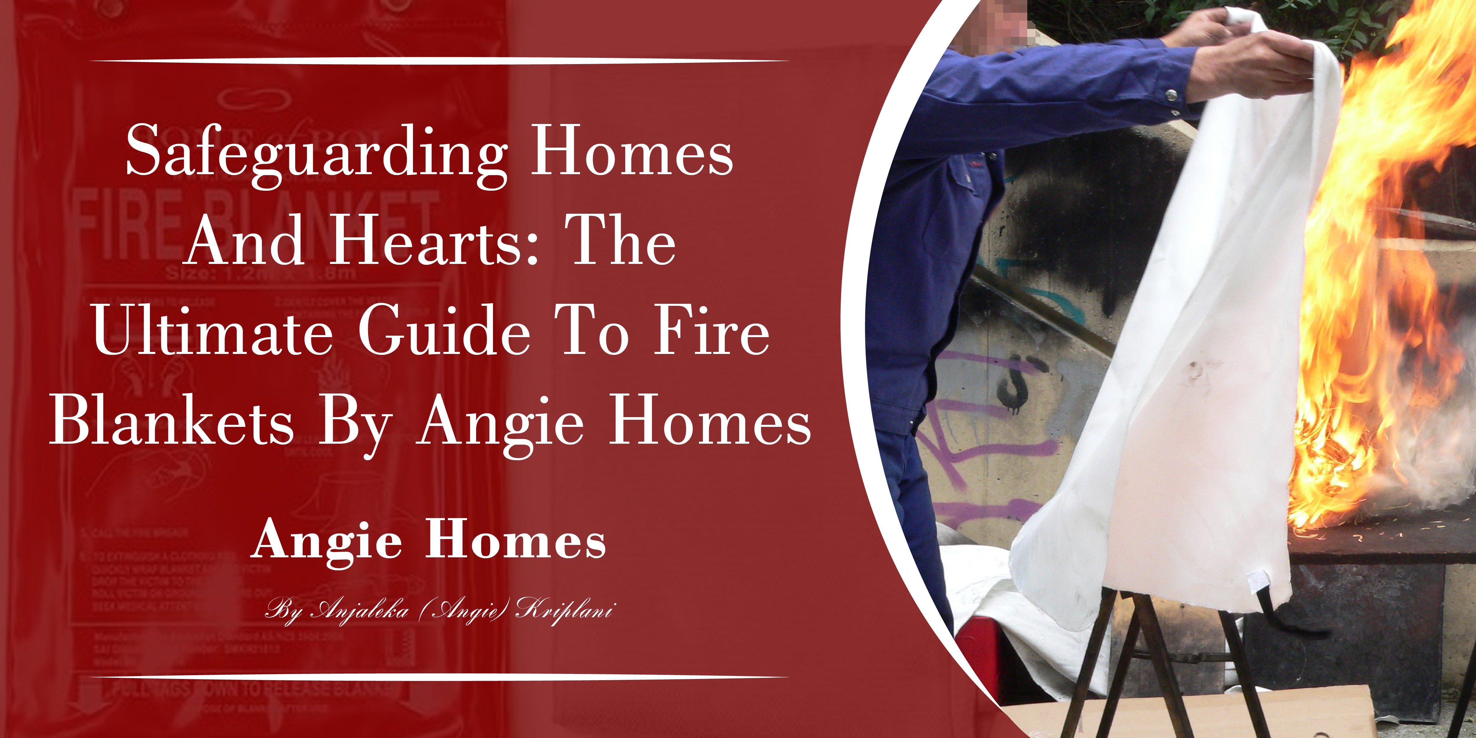 Safeguarding Homes and Hearts: The Ultimate Guide to Fire Blankets by Angie Homes