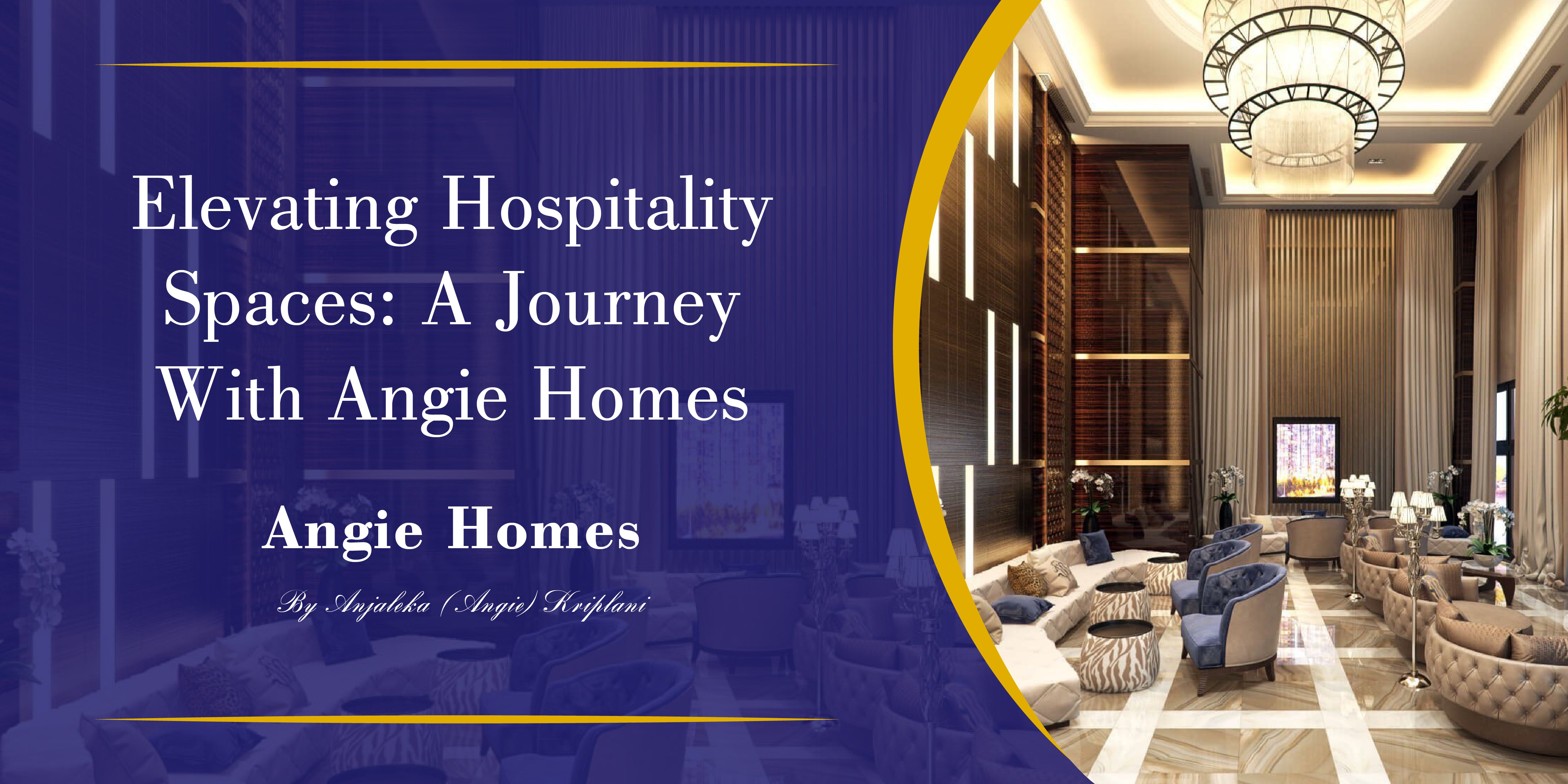 Elevating Hospitality Spaces: A Journey with Angie Homes