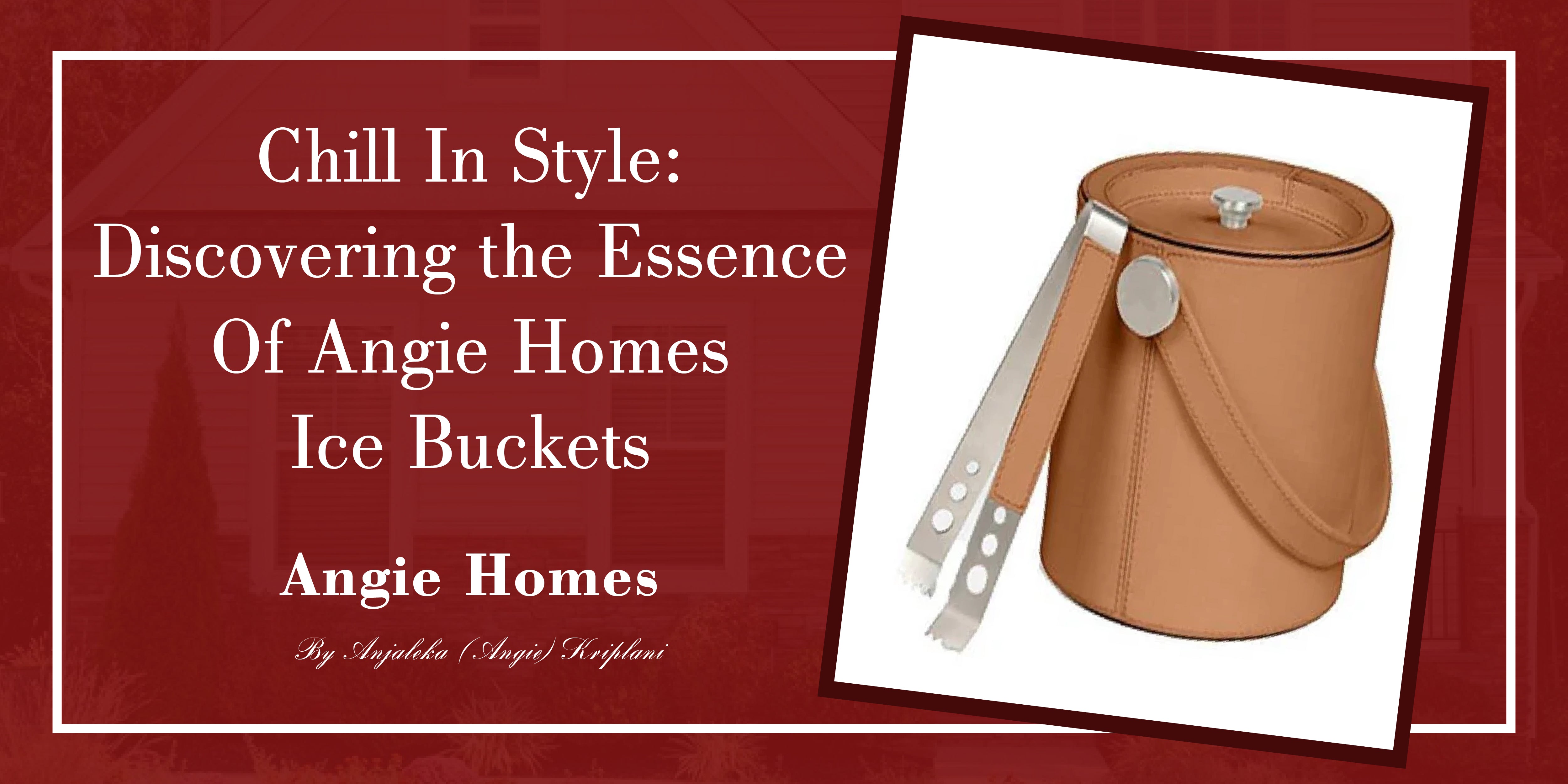 Chill in Style: Discovering the Essence of Angie Homes Ice Buckets